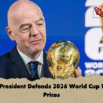 FIFA President Defends 2026 World Cup Ticket Prices FIFA President Defends 2026 World Cup Ticket Prices