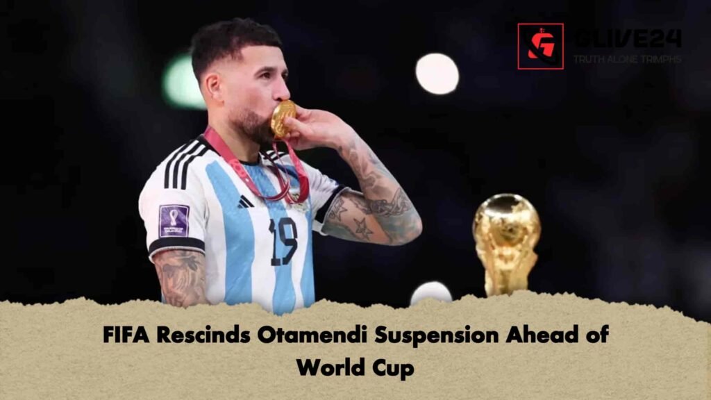 FIFA Rescinds Otamendi Suspension Ahead of World Cup