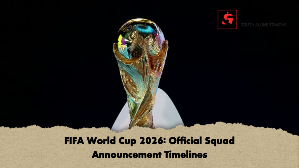 FIFA World Cup 2026 Official Squad Announcement Timelines FIFA World Cup 2026: Official Squad Announcement Timelines