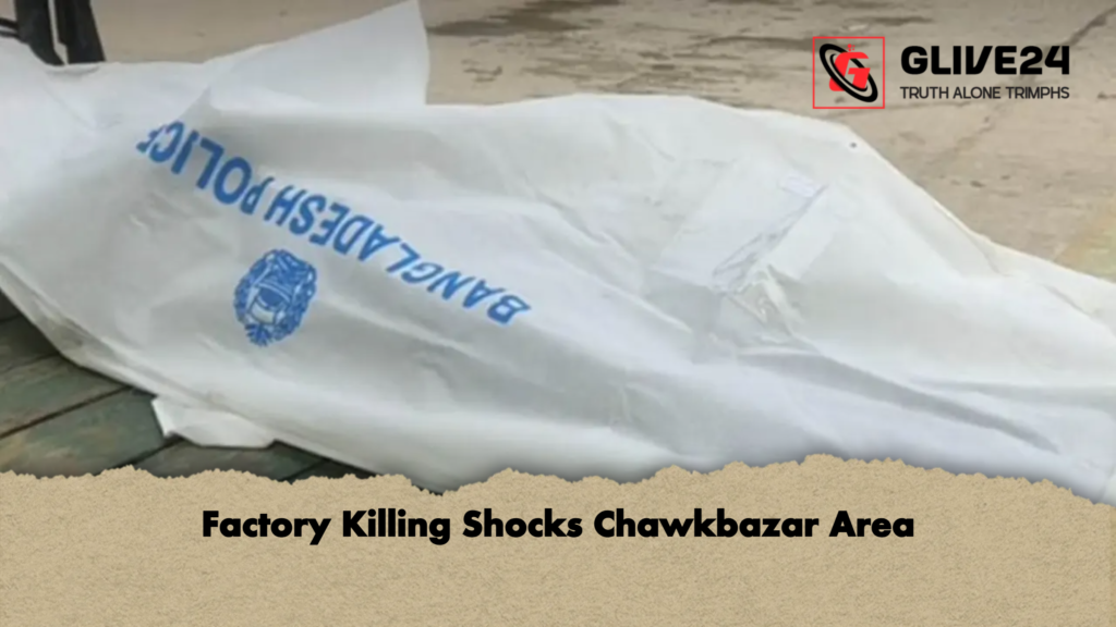Factory Killing Shocks Chawkbazar Area Factory Killing Shocks Chawkbazar Area
