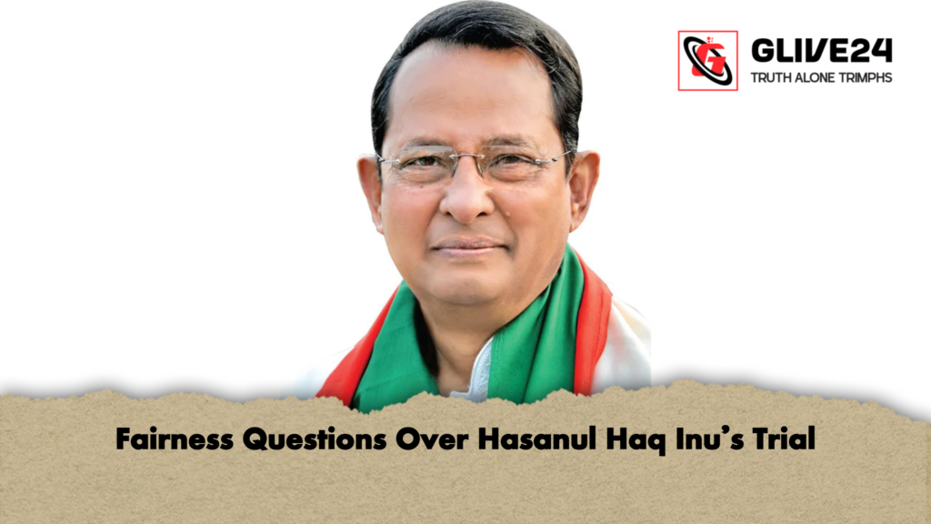 Fairness Questions Over Hasanul Haq Inus Trial Fairness Questions Over Hasanul Haq Inu’s Trial