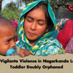 Fatal Vigilante Violence in Nagarkanda Leaves Toddler Doubly Orphaned Fatal Vigilante Violence in Nagarkanda Leaves Toddler Doubly Orphaned