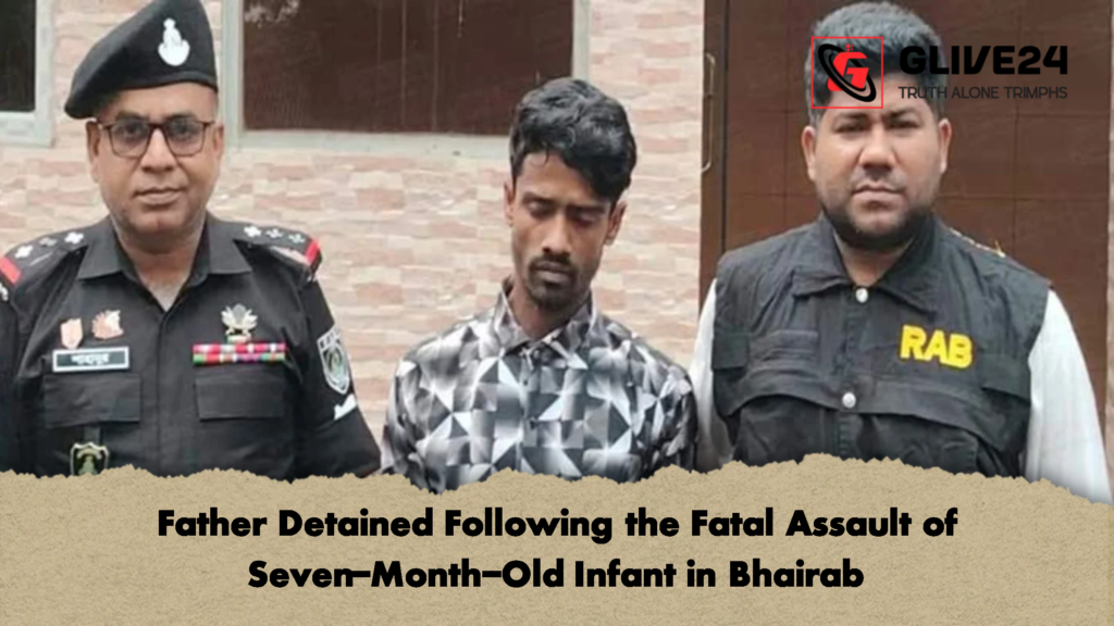 Father Detained Following the Fatal Assault of Seven Month Old Infant in Bhairab Father Detained Following the Fatal Assault of Seven-Month-Old Infant in Bhairab