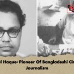 Fazlul Haque Pioneer Of Bangladeshi Cinema Journalism