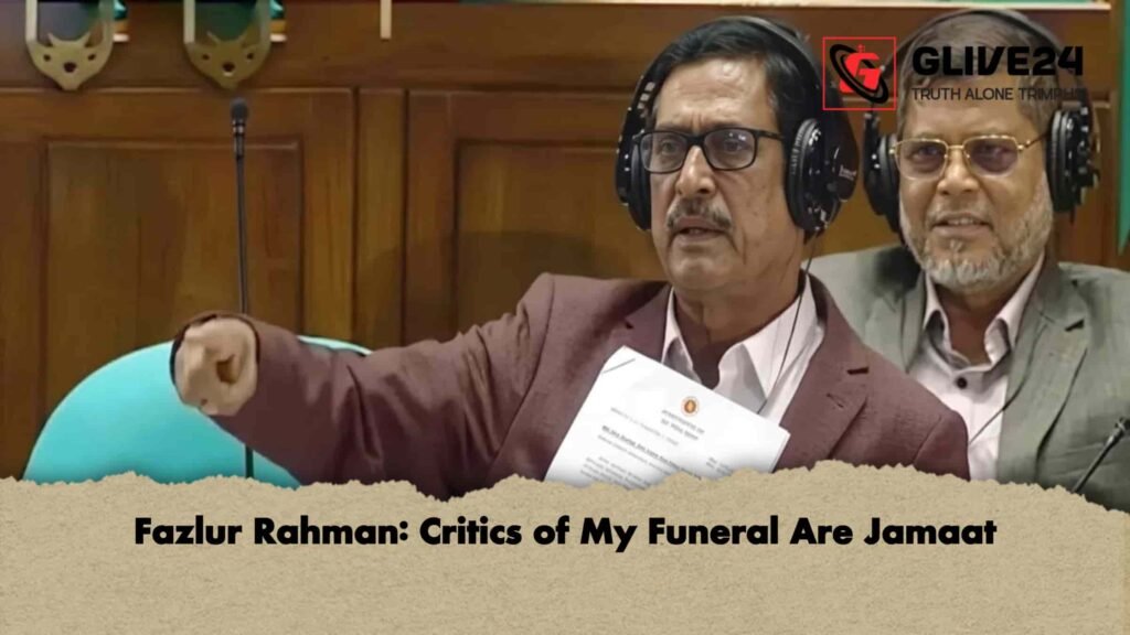 Fazlur Rahman Critics of My Funeral Are Jamaat