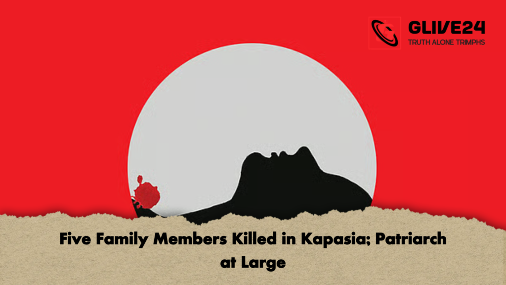 Five Family Members Killed in Kapasia Patriarch at Large Five Family Members Killed in Kapasia; Patriarch at Large