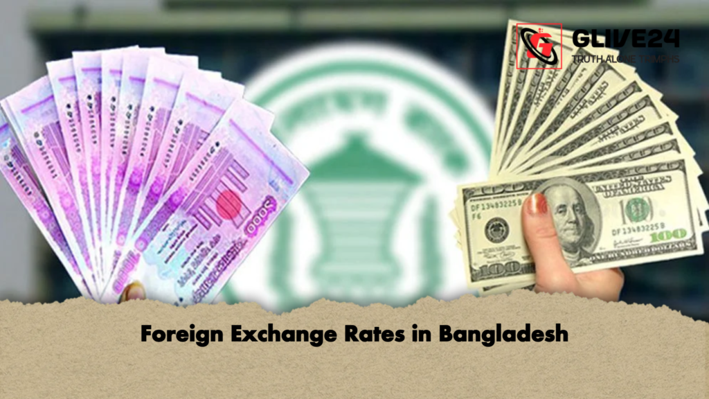 Foreign Exchange Rates in Bangladesh Foreign Exchange Rates in Bangladesh