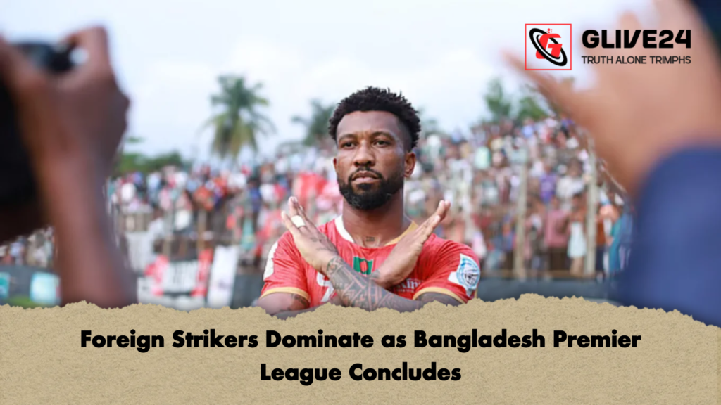Foreign Strikers Dominate as Bangladesh Premier League Concludes 3 Foreign Strikers Dominate as Bangladesh Premier League Concludes Foreign Strikers Dominate as Bangladesh Premier League Concludes
