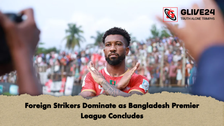 Foreign Strikers Dominate as Bangladesh Premier League Concludes Foreign Strikers Dominate as Bangladesh Premier League Concludes