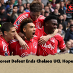 Forest Defeat Ends Chelsea UCL Hopes Forest Defeat Ends Chelsea UCL Hopes