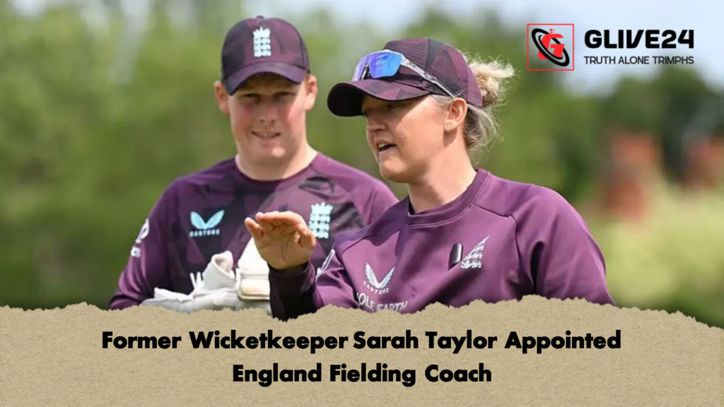 Former Wicketkeeper Sarah Taylor Appointed England Fielding Coach 1 Former Wicketkeeper Sarah Taylor Appointed England Fielding Coach