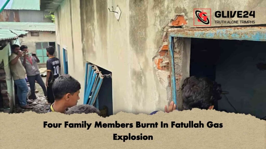 Four Family Members Burnt In Fatullah Gas Explosion