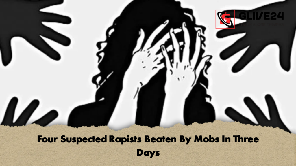 Four Suspected Rapists Beaten By Mobs In Three Days 2 Four Suspected Rapists Beaten By Mobs In Three Days