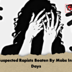 Four Suspected Rapists Beaten By Mobs In Three Days 2 Four Suspected Rapists Beaten By Mobs In Three Days