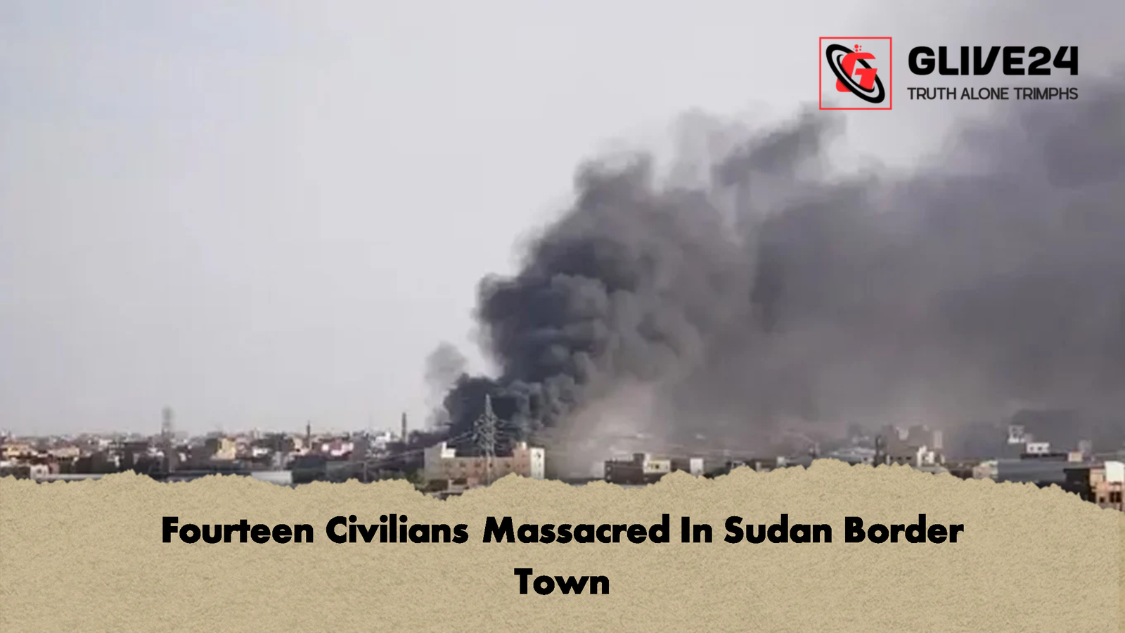Fourteen Civilians Massacred In Sudan Border Town 1 Fourteen Civilians Massacred In Sudan Border Town 1 Fourteen Civilians Massacred In Sudan Border Town