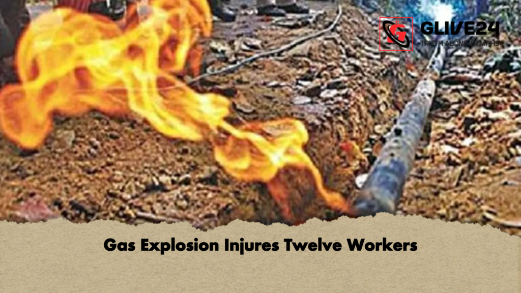 Gas Explosion Injures Twelve Workers Gas Explosion Injures Twelve Workers