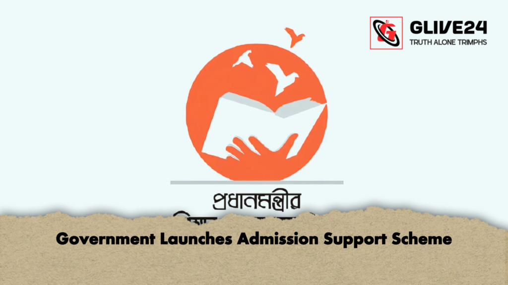 Government Launches Admission Support Scheme Government Launches Admission Support Scheme