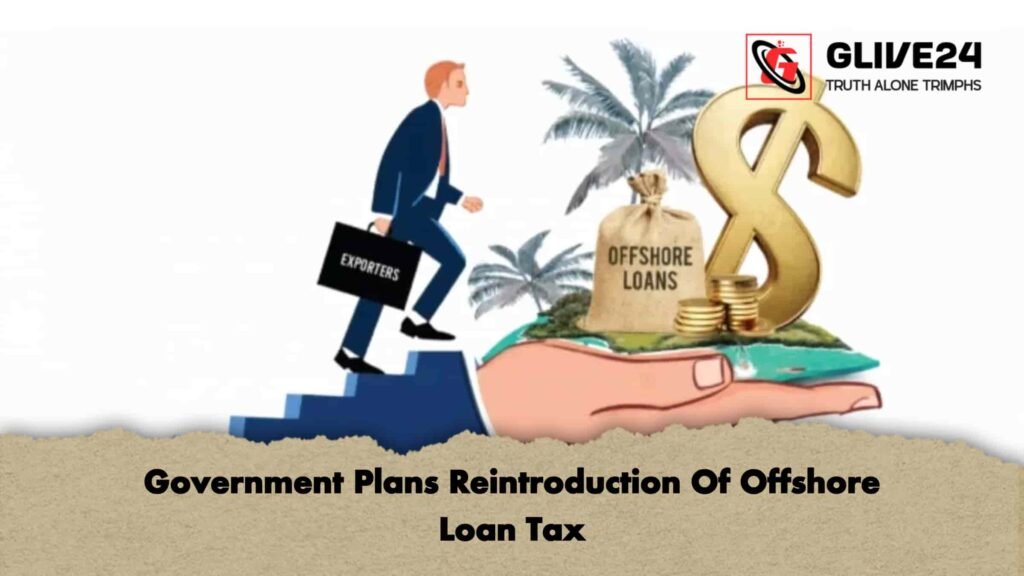 Government Plans Reintroduction Of Offshore Loan Tax 3 Government Plans Reintroduction Of Offshore Loan Tax