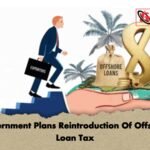 Government Plans Reintroduction Of Offshore Loan Tax