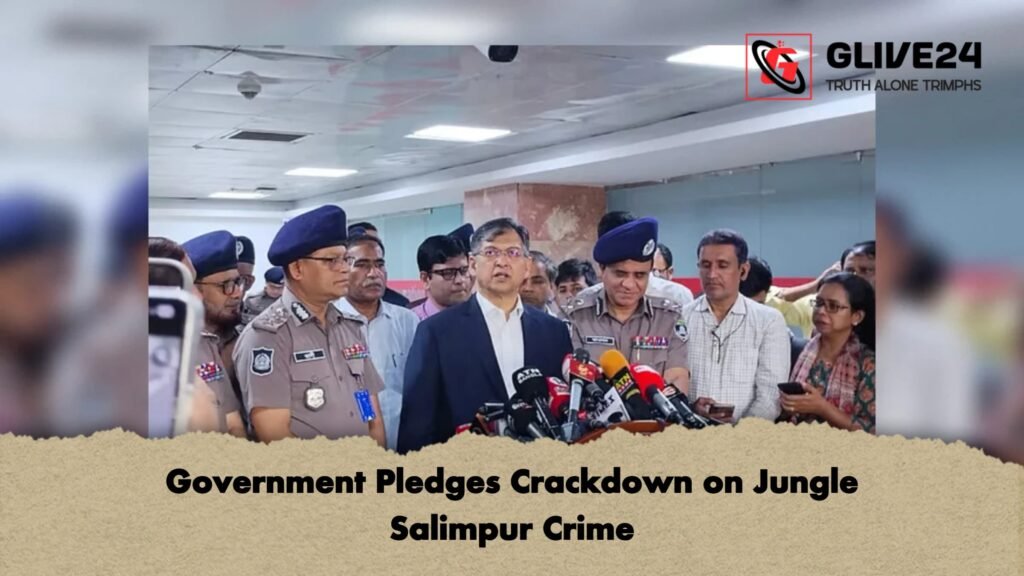Government Pledges Crackdown on Jungle Salimpur Crime 1 Government Pledges Crackdown on Jungle Salimpur Crime