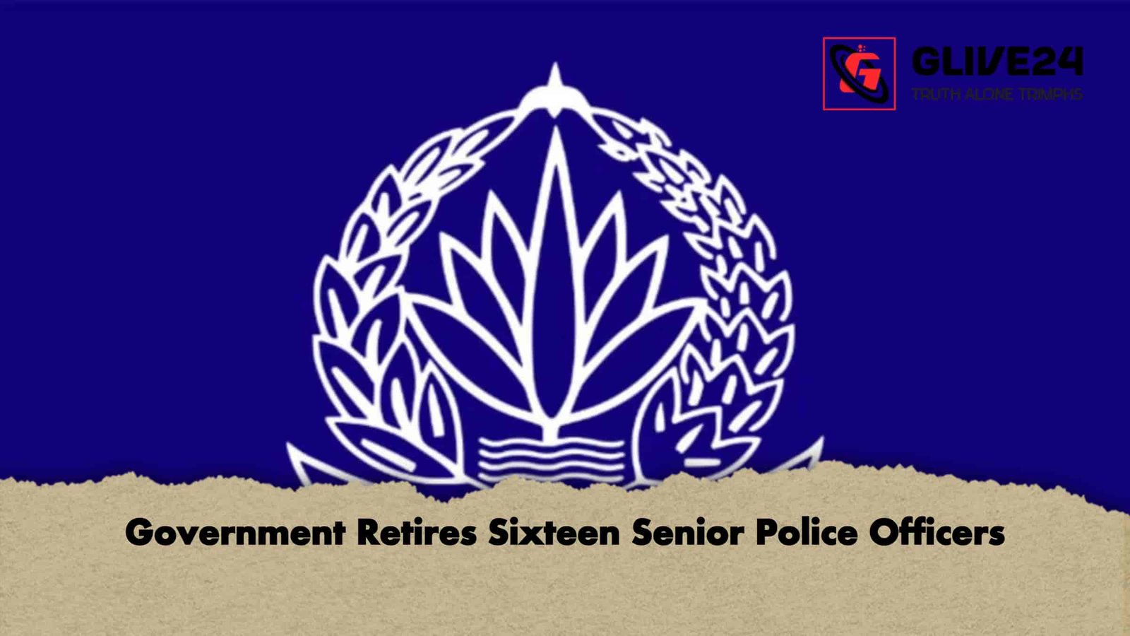 Government Retires Sixteen Senior Police Officers