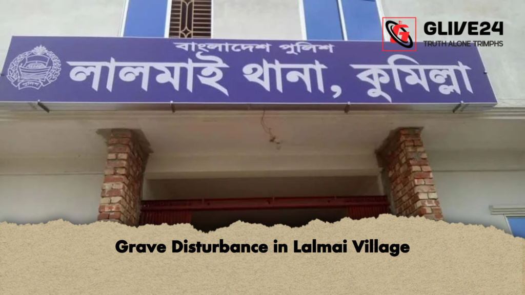 Grave Disturbance in Lalmai Village Grave Disturbance in Lalmai Village