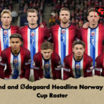 Haaland and Odegaard Headline Norway World Cup Roster 1 Haaland and Ødegaard Headline Norway World Cup Roster