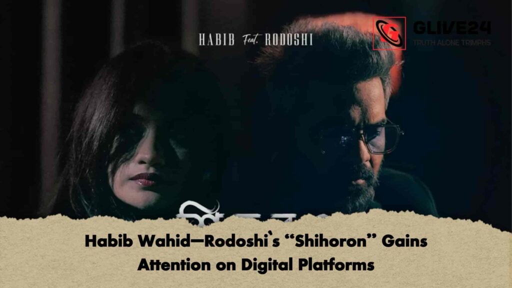 Habib Wahid–Rodoshi`s “Shihoron” Gains Attention on Digital Platforms