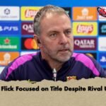 Hansi Flick Focused on Title Despite Rival Unrest
