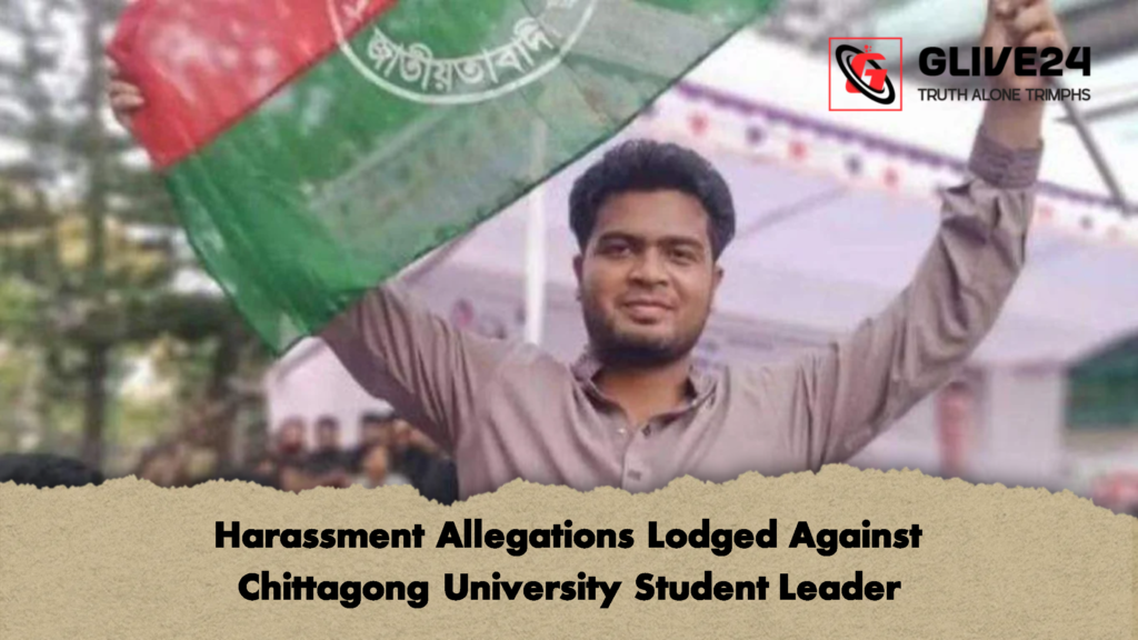 Harassment Allegations Lodged Against Chittagong University Student Leader Harassment Allegations Lodged Against Chittagong University Student Leader