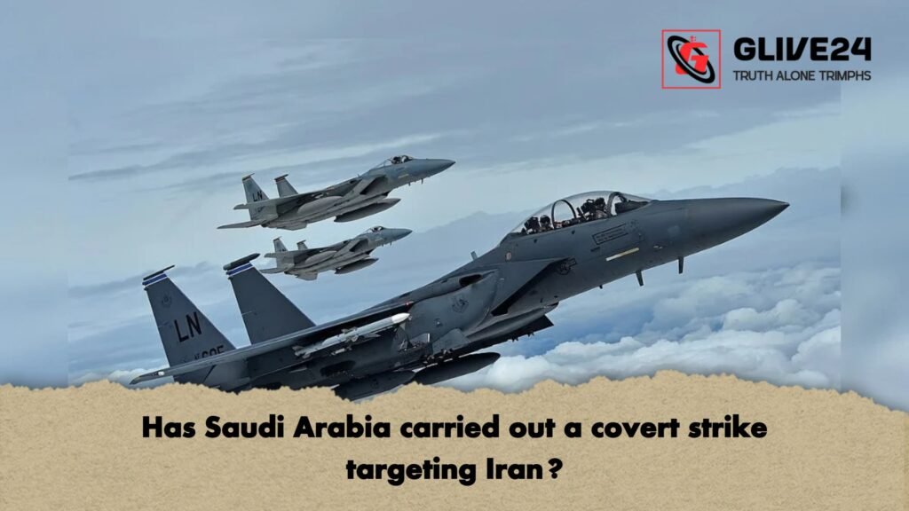 Has Saudi Arabia carried out a covert strike targeting Iran 1 Has Saudi Arabia carried out a covert strike targeting Iran?