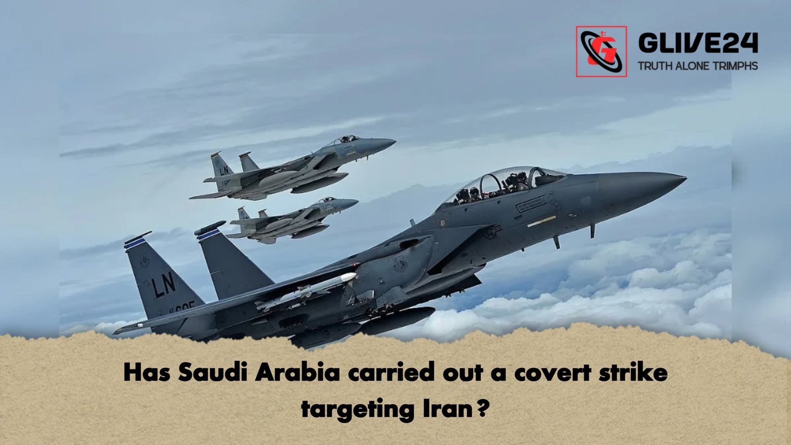 Has Saudi Arabia carried out a covert strike targeting Iran 1 Has Saudi Arabia carried out a covert strike targeting Iran?