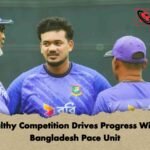 Healthy Competition Drives Progress Within Bangladesh Pace Unit