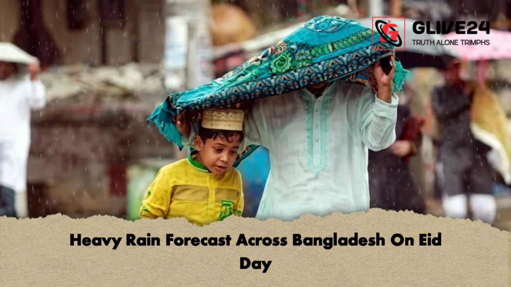 Heavy Rain Forecast Across Bangladesh On Eid Day 2 Heavy Rain Forecast Across Bangladesh On Eid Day