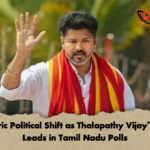 Historic Political Shift as Thalapathy Vijays TVK Leads in Tamil Nadu Polls Historic Political Shift as Thalapathy Vijay’s TVK Leads in Tamil Nadu Polls