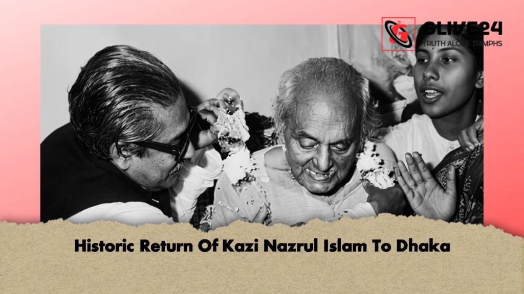 Historic Return Of Kazi Nazrul Islam To Dhaka 2 Historic Return Of Kazi Nazrul Islam To Dhaka
