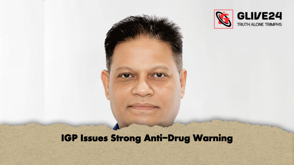 IGP Issues Strong Anti Drug Warning IGP Issues Strong Anti-Drug Warning