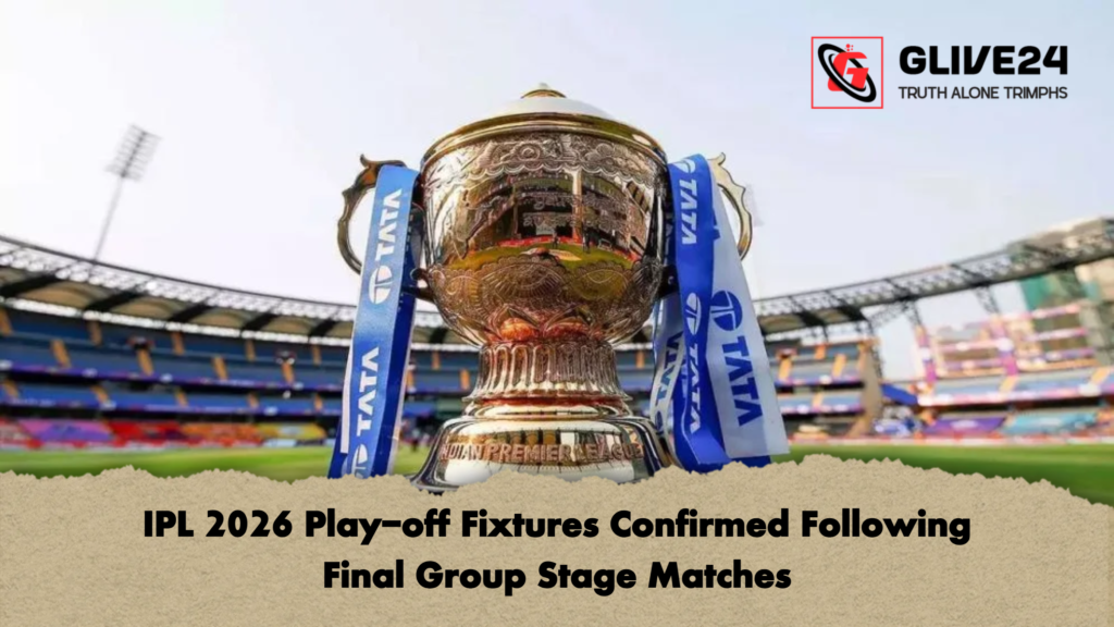 IPL 2026 Play off Fixtures Confirmed Following Final Group Stage Matches IPL 2026 Play-off Fixtures Confirmed Following Final Group Stage Matches