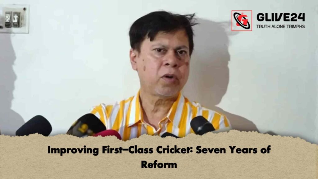 Improving First-Class Cricket Seven Years of Reform
