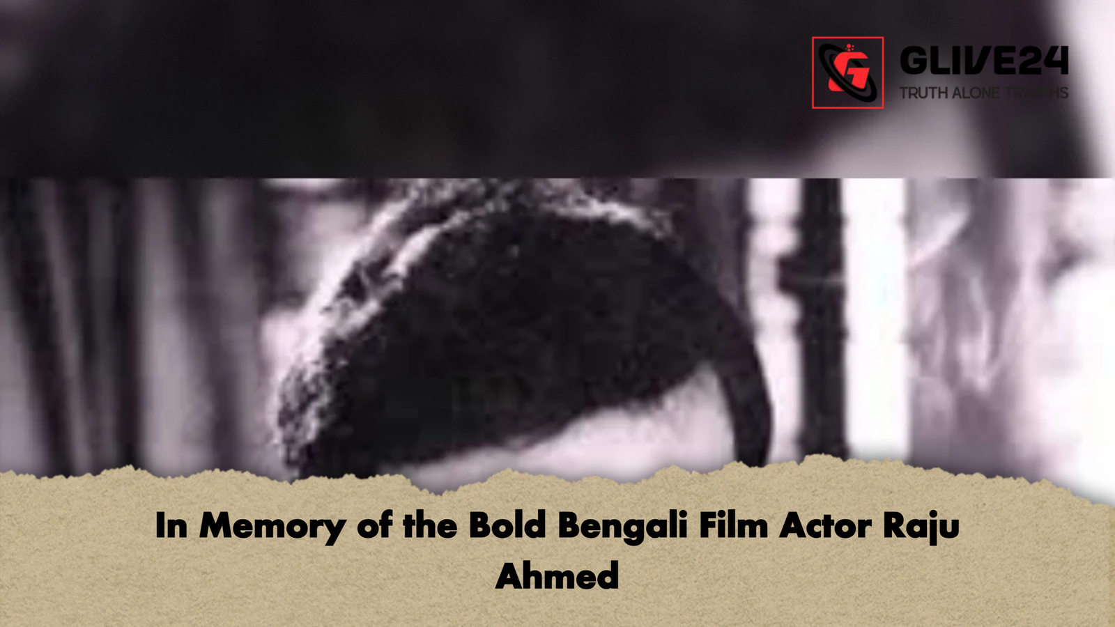In Memory of the Bold Bengali Film Actor Raju Ahmed In Memory of the Bold Bengali Film Actor Raju Ahmed