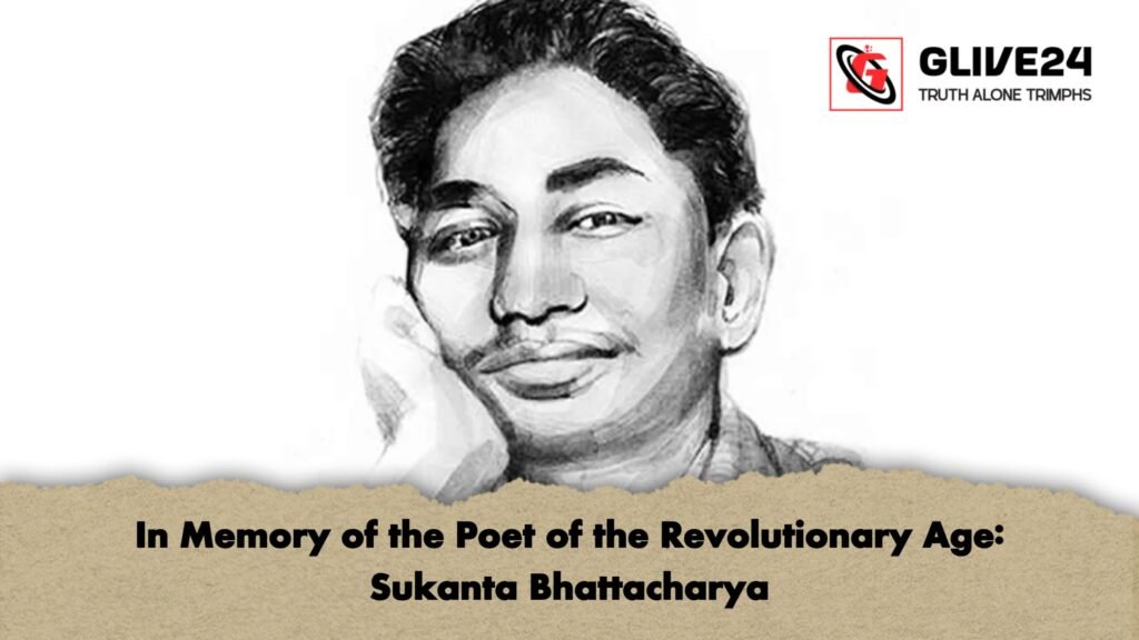 In Memory of the Poet of the Revolutionary Age Sukanta Bhattacharya 1 In Memory of the Poet of the Revolutionary Age: Sukanta Bhattacharya