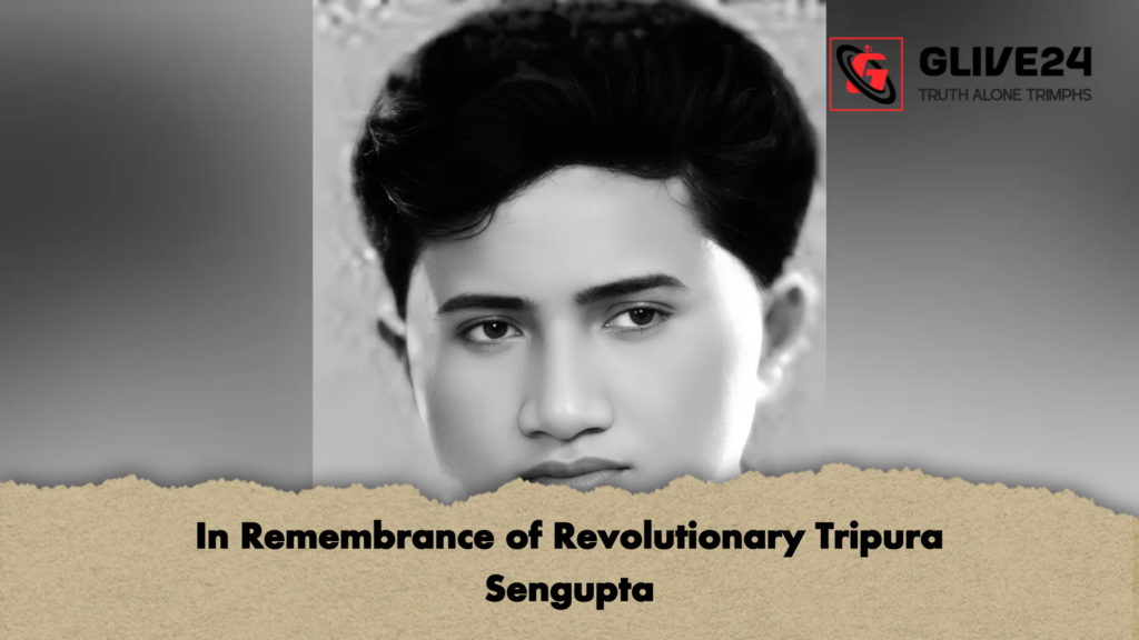 In Remembrance of Revolutionary Tripura Sengupta 2 In Remembrance of Revolutionary Tripura Sengupta In Remembrance of Revolutionary Tripura Sengupta