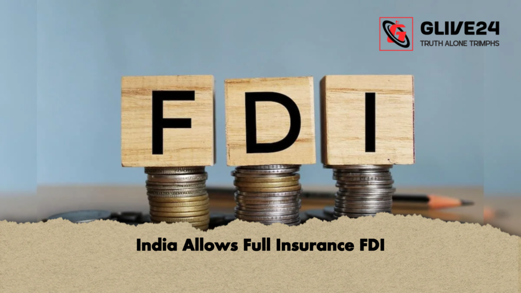 India Allows Full Insurance FDI India Allows Full Insurance FDI