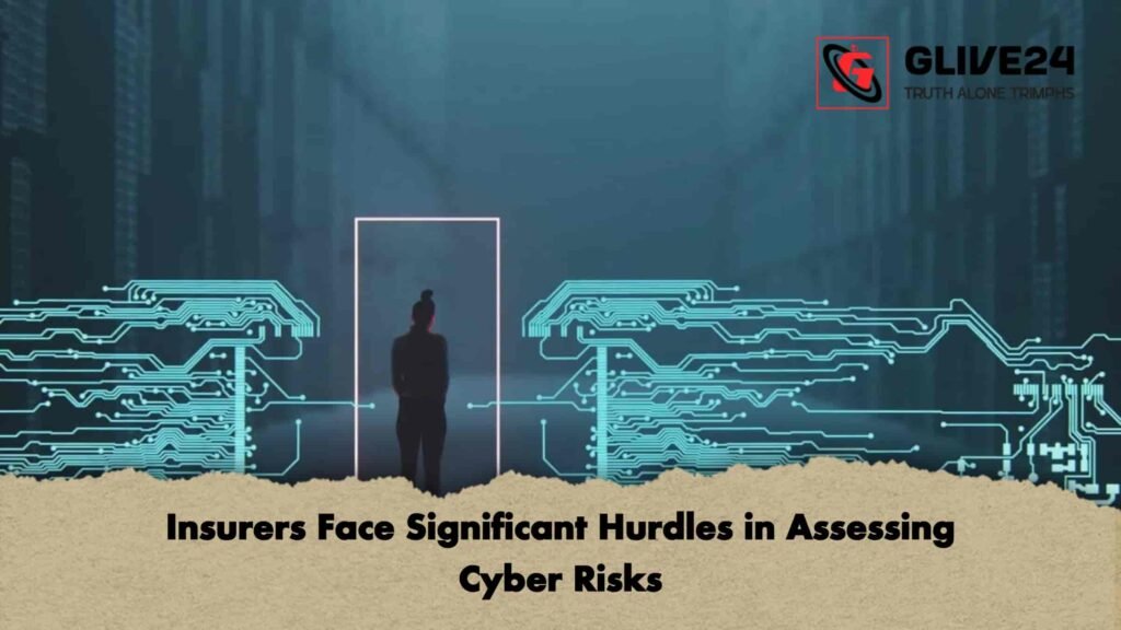 Insurers Face Significant Hurdles in Assessing Cyber Risks