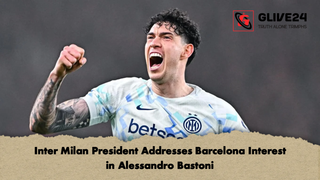 Inter Milan President Addresses Barcelona Interest in Alessandro Bastoni Inter Milan President Addresses Barcelona Interest in Alessandro Bastoni