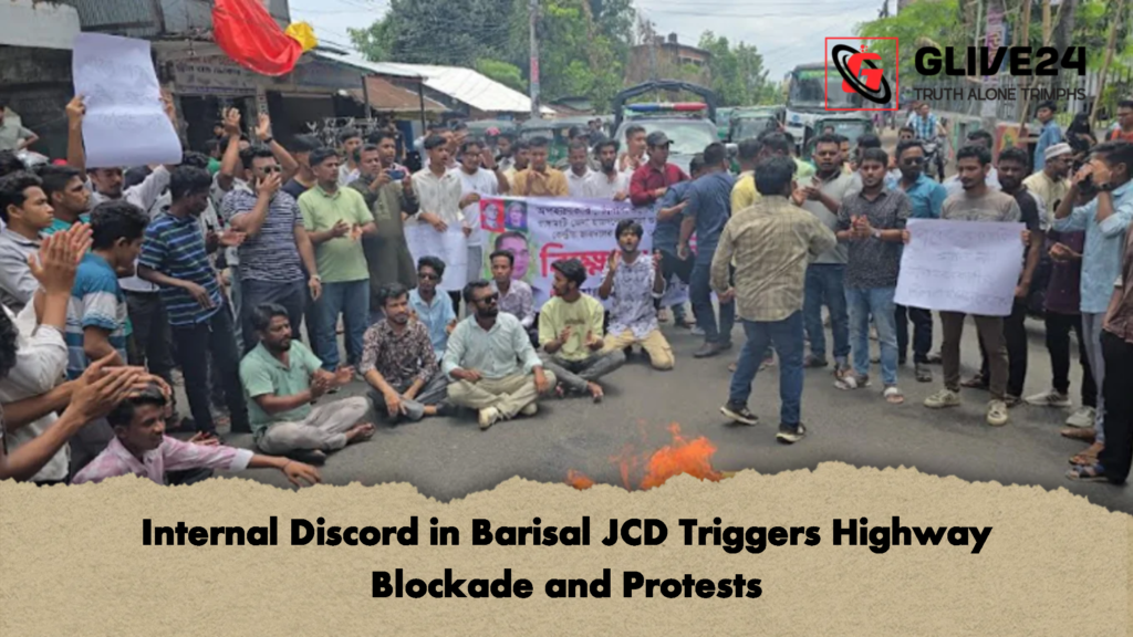 Internal Discord in Barisal JCD Triggers Highway Blockade and Protests Internal Discord in Barisal JCD Triggers Highway Blockade and Protests
