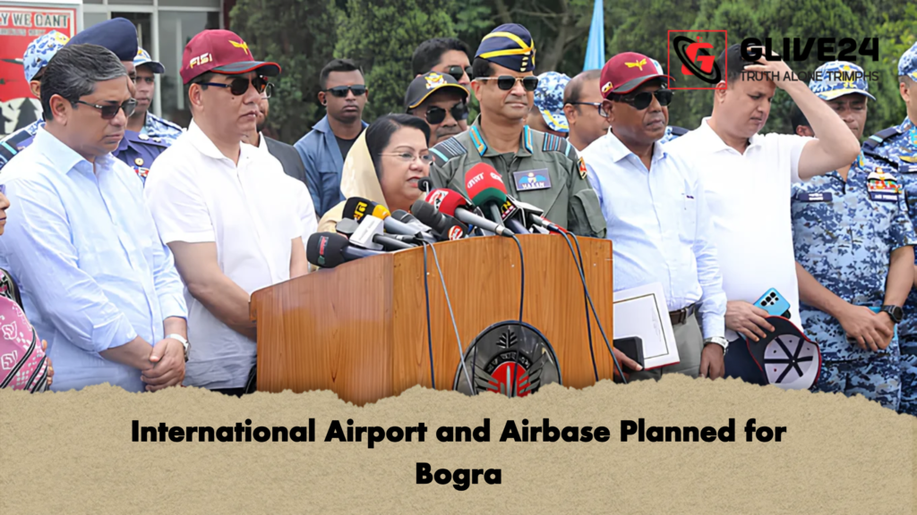 International Airport and Airbase Planned for Bogra International Airport and Airbase Planned for Bogra