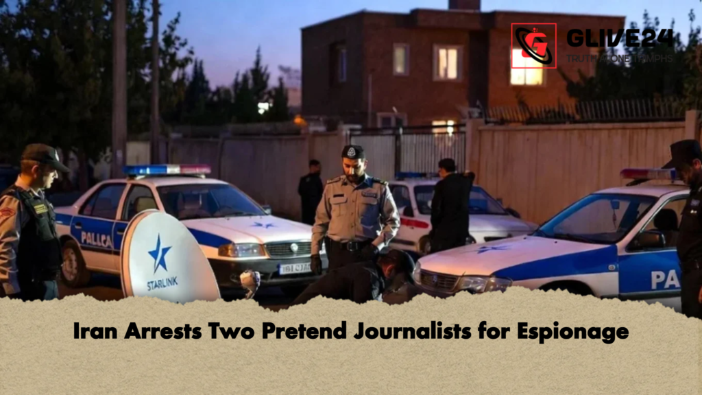 Iran Arrests Two Pretend Journalists for Espionage Iran Arrests Two Pretend Journalists for Espionage