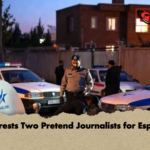 Iran Arrests Two Pretend Journalists for Espionage Iran Arrests Two Pretend Journalists for Espionage