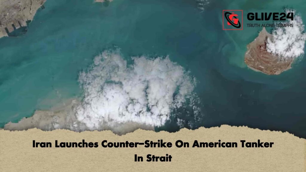 Iran Launches Counter-Strike On American Tanker In Strait